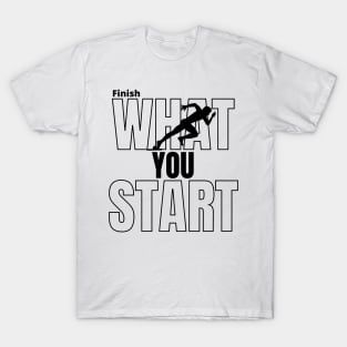 Finish What You Start Motivational Push T-Shirt